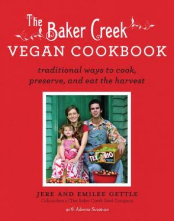 The Baker Creek Vegan Cookbook by Jere and Emilee Gettle