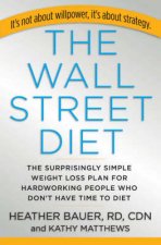 The Wall Street Diet The Breakthrough Weight Loss Plan For People Who Dont Have Time To Diet