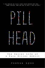 Pill Head The Secret Life of a Painkiller Addict