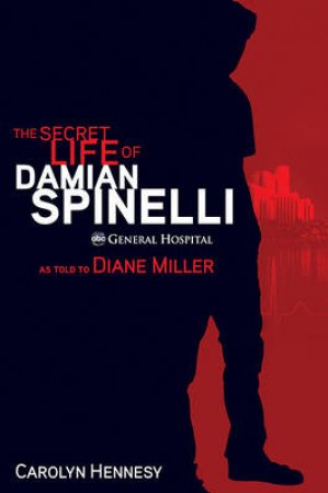 The Secret Life of Damian Spinelli by Diane Miller