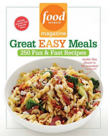 Food Network Magazine Great Easy Meals: 250 Fun & Fast Recipes by Network Magazine Food