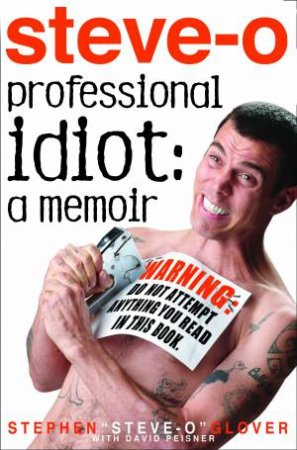 Professional Idiot: My Insane Quest to Become the World's Most Famous by Stephen \