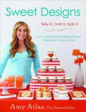 Sweet Designs Bake It Craft It Style It