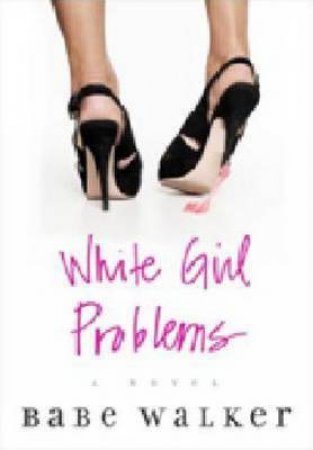 White Girl Problems by Babe Walker