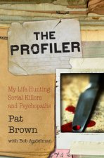 The Profiler My Life Hunting Serial Killers and Psychopaths