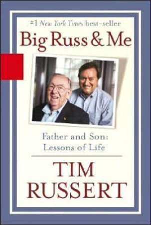 Big Russ And Me by Timothy J. Russert