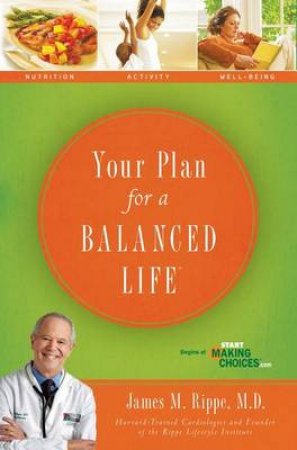 Your Plan For A Balanced Life by MD James M Rippe