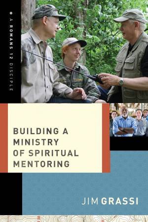 Building a Ministry of Spiritual Mentoring by Jim Grassi