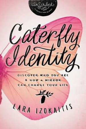 Caterfly-identity: Discover Who You Are and How a Mirror Can Change YourLife by Lara K Izokaitis