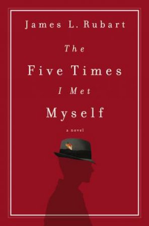 The Five Times I Met Myself by James L. Rubart