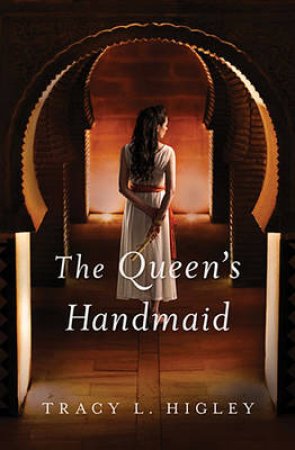 The Queen's Handmaid by Tracy Higley