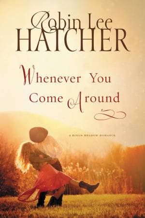 Whenever You Come Around by Robin Lee Hatcher