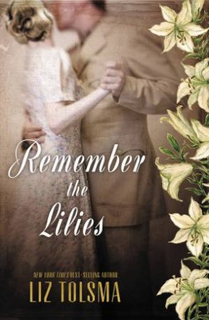 Remember The Lilies by Liz Tolsma