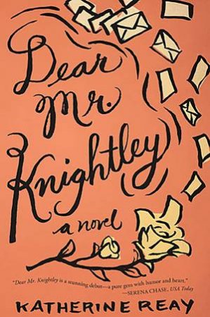 Dear Mr. Knightley: A Novel by Katherine Reay