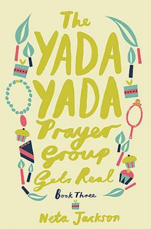 The Yada Yada Prayer Group Gets Real by Neta Jackson