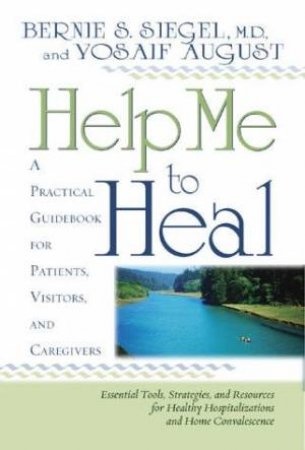 Help Me To Heal by Bernie Siegel