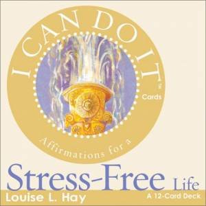 I Can Do It Cards: Stress Free by Louise L Hay