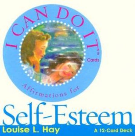 I Can Do It Cards: Self-Esteem by Louise L Hay