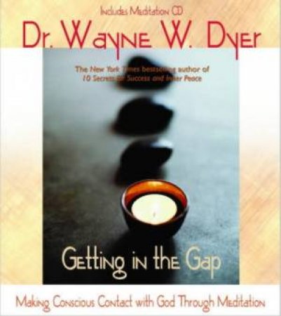 Getting In The Gap: Making Conscious Contact With God Through Meditation by Wayne W Dyer