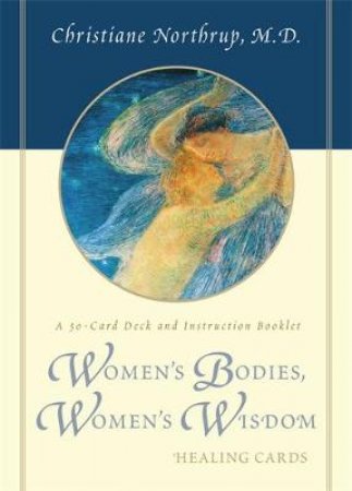 Women's Bodies, Women's Wisdom Healing Cards by Christine Northrup, M.D.