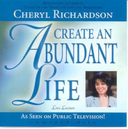 Create An Abundant Life - CD by Cheryl Richardson