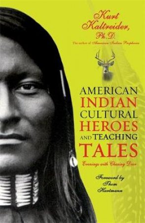 American Indian: Cultural Heroes And Teaching Tales by Kurt Kaltreider