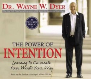 The Power Of Intention: Learning To Co-Create Your World, Your Way - CD by Wayne Dyer