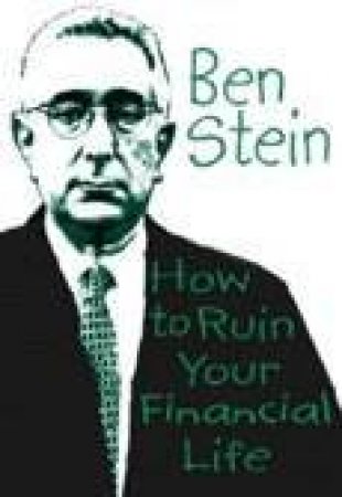 How To Ruin Your Financial Life by Ben Stein