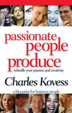 Passionate People Produce by Charles Kovess