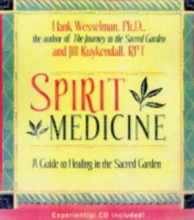 Spirit Medicine: Healing In The Sacred Realms - With CD by Hank Wesselman