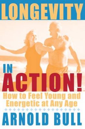 Longevity In Action by Arnold Bull