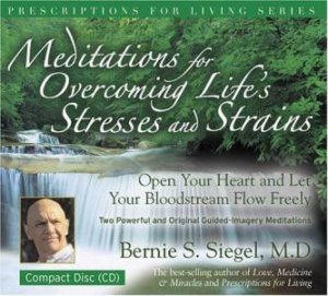 Meditations For Overcoming Life's Stresses And Strains - CD by Bernie Siegel