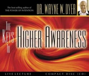 The Keys To Higher Awareness - CD by Wayne Dyer