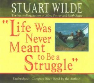 Life Was Never Meant To Be A Struggle - CD by Stuart Wilde