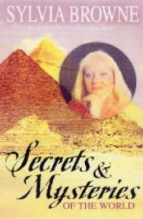 Secrets And Mysteries Of The World by Sylvia Browne