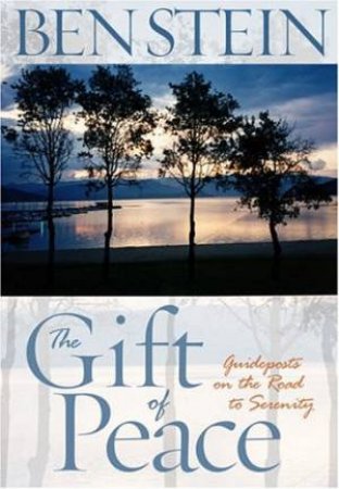 The Gift Of Peace: Guideposts On The Road To Serenity by Ben Stein