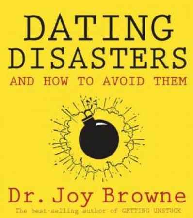 Dating Disasters And How To Avoid Them by Joy Brown