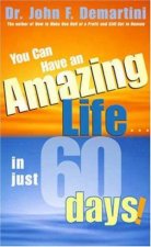 You Can Have An Amazing Life In Just 60 Days