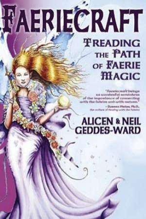 Faeriecraft: Treading The Path Of Faerie Magic by Neil & Alicen Geddes-Ward