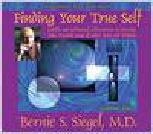 Finding Your True Self by Bernie Siegel, M.D.