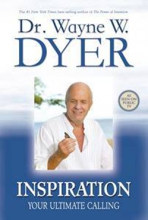 Inspiration: Your Ultimate Calling by Wayne W Dyer