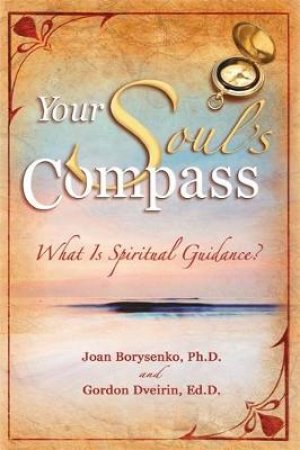 The Golden Compass: What Is Spiritual Guidance? by Joan Borysenko & Gordon Dveirin 