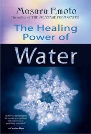 The Healing Power Of Water by Masary Emoto