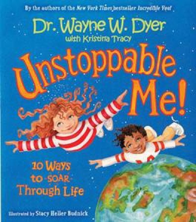 Unstoppable Me! 10 Ways To Soar Through Life by Wayne W Dyer & Kristina Tracy