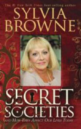 Secret Societies . . . And How They Affect Our Lives Today by Sylvia Browne Brown