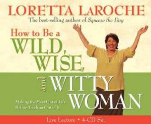 How To Be A Wild, Wise & Witty Woman - CD by Loretta LaRoche