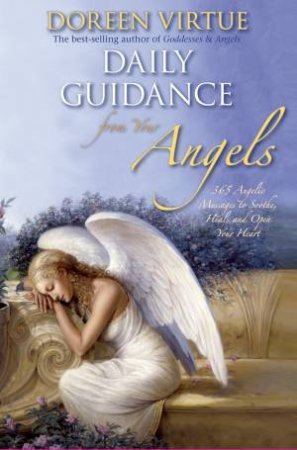 Daily Guidance From Your Angels: 365 Angelic Messages To Soothe, Heal And Open Your Heart (Gift Edition) by Doreen Virtue