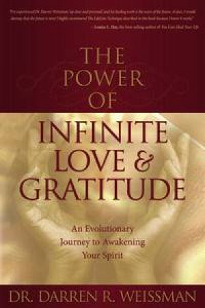 The Power Of Infinite Love And Gratitude by Darren R Weissman