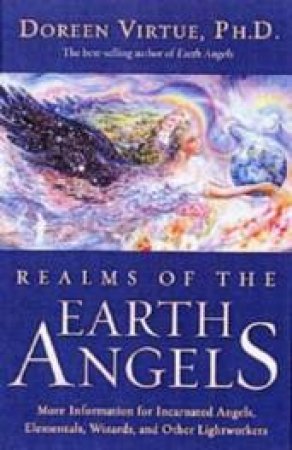 Realms of the Earth Angels: More Information for Incarnated Angels, Elementals, Wizards and Other Lightworkers by Doreen Virtue