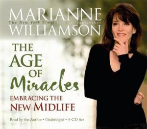 The Age Of Miracles CD: Embracing The New Midlife by Marianne Williamson